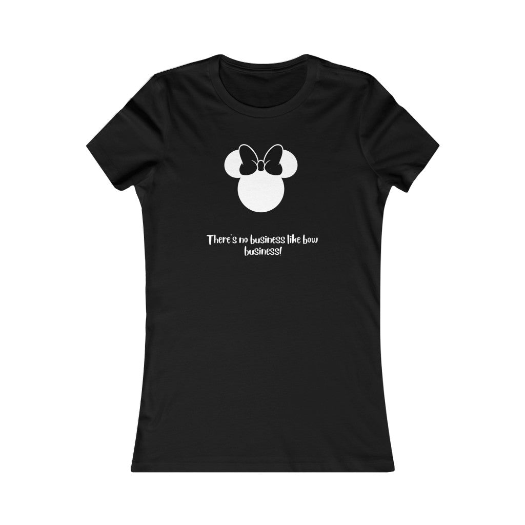 Bow Business!- Women's Favorite Tee