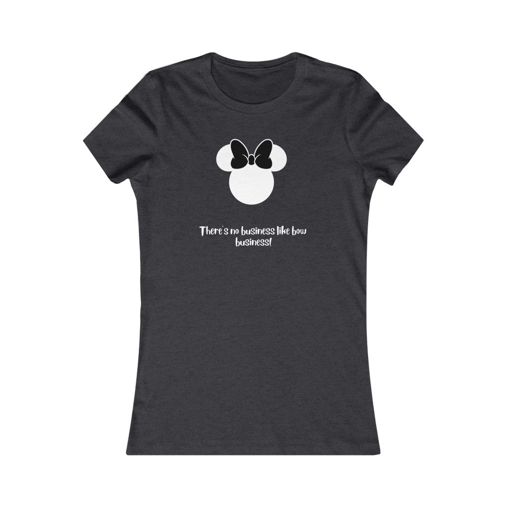 Bow Business!- Women's Favorite Tee